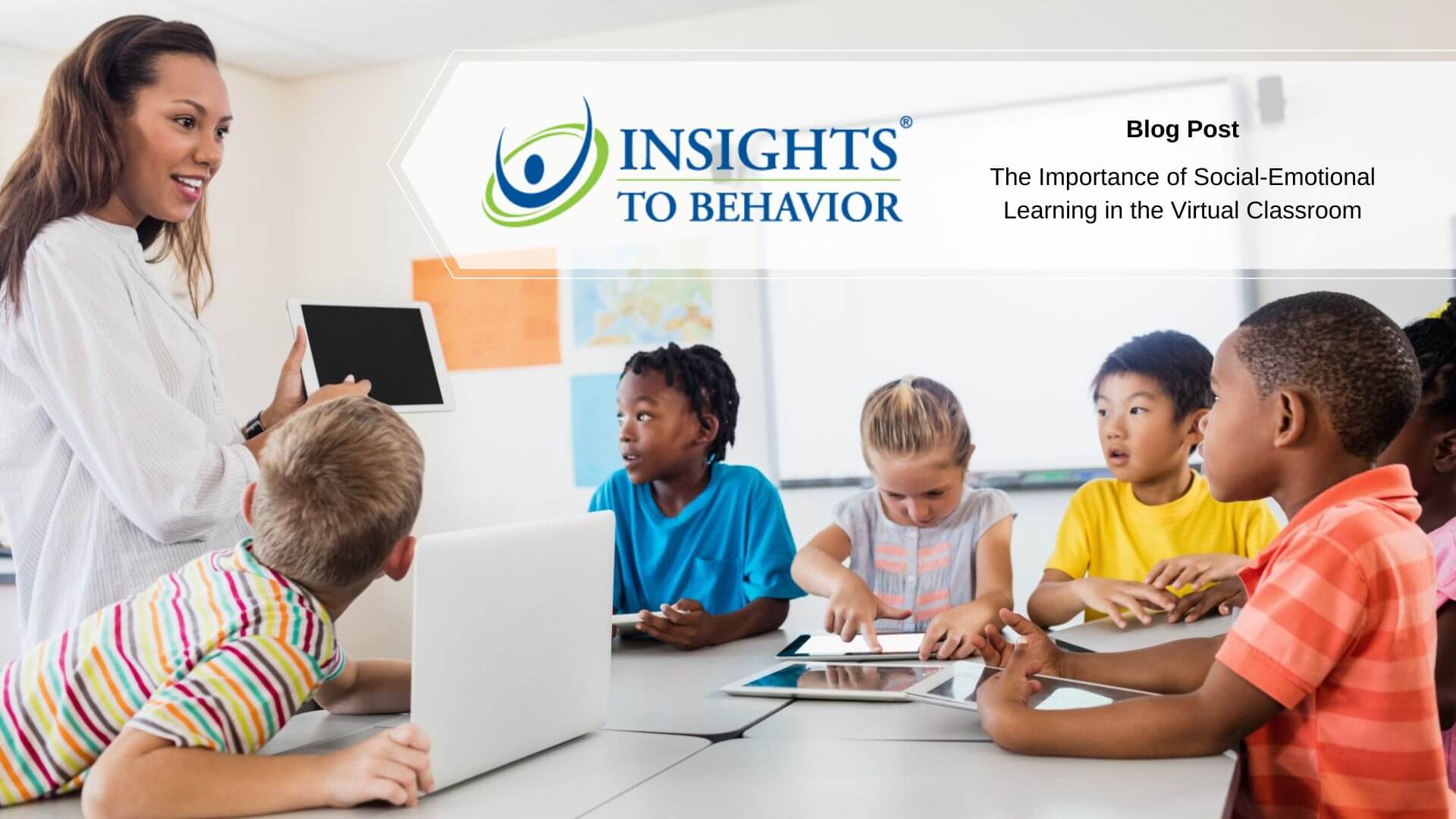The Importance of Social-Emotional Learning in the Virtual Classroom -  Insights to Behavior